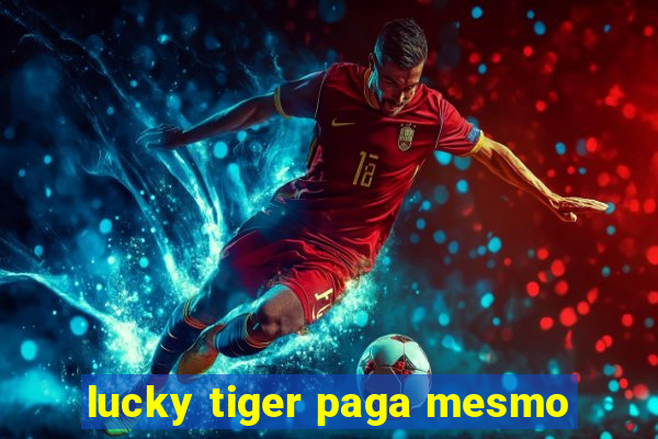 lucky tiger paga mesmo